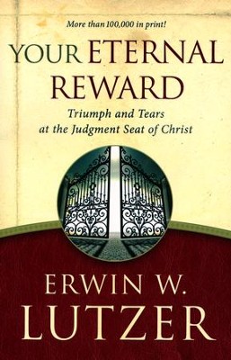 Your Eternal Reward: Triumph and Tears at the Judgement Seat of Christ, repackaged  -     By: Erwin W. Lutzer

