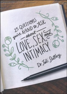 25 Questions You're Afraid to Ask About Love, Sex, and Intimacy  -     By: Dr. Juli Slattery
