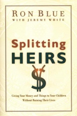 Splitting Heirs: Giving Your Money and Things to Your Children Without Ruining Their Lives  -     By: Ron Blue, Jeremy White
