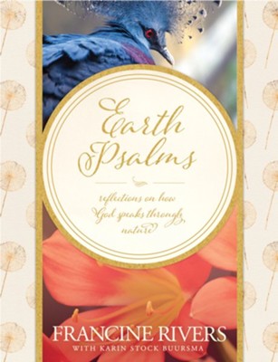 Earth Psalms: Reflections on How God Speaks through Nature  -     By: Francine Rivers, Karin Stock Buursma
