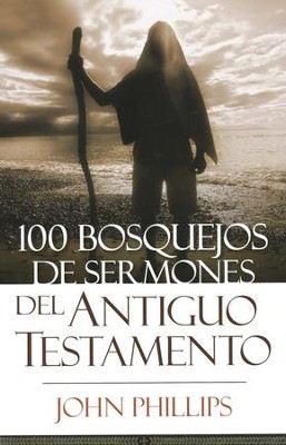 100 Bosquejos de Sermones del Antiguo Testamento  (100 Old Testament Sermon Outlines)  -     By: John Phillips
