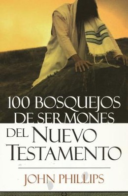 100 Bosquejos de Sermones del Nuevo Testamento  (100 New Testament Sermon Outlines)   -     By: John Phillips
