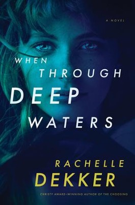 When Through Deep Waters: Rachelle Dekker: 9781496417138 ...