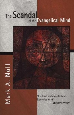 The Scandal of the Evangelical Mind   -     By: Mark A. Noll
