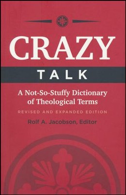 Crazy Talk: A Not-So-Stuffy Dictionary of Theological Terms, Revised and Expanded  -     By: Karl N. Jacobson, Marc D. Olson
