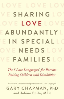 Sharing Love Abundantly in Special Needs Families: The 5 Love Languages for Parents Raising Children with Disabilities  -     By: Gary Chapman, Jolene Philo
