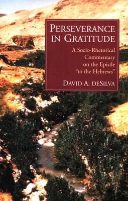 Perseverance in Gratitude: A Socio-Rhetorical  Commentary on the Epistle to the Hebrews [SRC]  -     By: David A. deSilva
