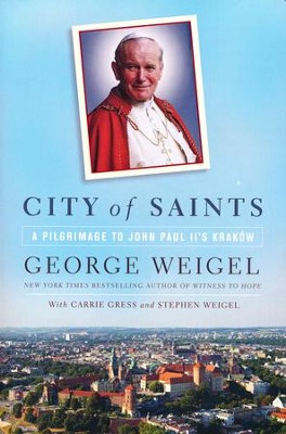City of Saints: A Pilgrimage to John Paul II's Krakow   -     By: George Weigel
