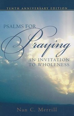 Psalms for Praying: An Invitation to Wholeness - Tenth Anniversary Edition  -     By: Nan C. Merrill
