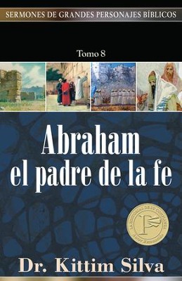 Abraham, el Padre de la Fe  (Abraham, the Father of the Faith)  -     By: Kittim Silva
