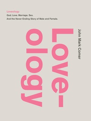 Loveology: God. Love. Sex. Marriage. And the Never-Ending ...