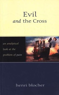 Evil and the Cross: An Analytical Look at the Problem of Pain  -     By: Henri Blocher
