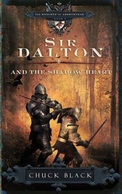 Sir Dalton and the Shadow Heart, Knights of Arrethtrae Series #3  -     By: Chuck Black

