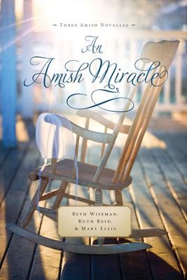An Amish Miracle - eBook  -     By: Beth Wiseman, Ruth Reid, Mary Ellis
