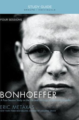 Bonhoeffer Study Guide: A Four-Session Study on the Life and Writings of Dietrich Bonhoeffer - eBook  -     By: Eric Metaxas

