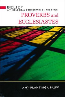 Proverbs and Ecclesiastes: Belief - A Theological Commentary on the Bible  -     By: Amy Plantinga-Pauw
