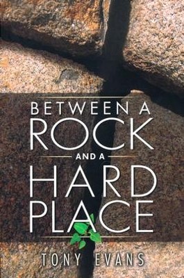 Between a Rock and a Hard Place  -     By: Tony Evans
