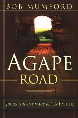 Agape Road: Journey to Intimacy with the Father  -     By: Bob Mumsford
