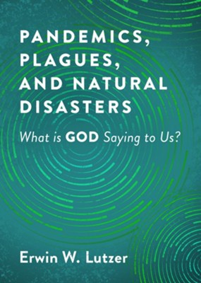 Pandemics, Plagues, and Natural Disasters: What is God Saying to Us?  -     By: Erwin W. Lutzer
