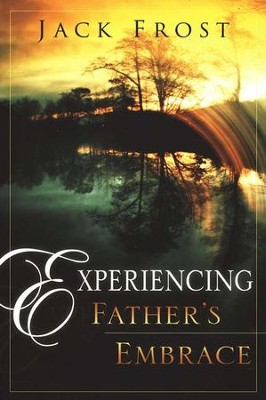 Experiencing Father's Embrace  -     By: Jack Frost

