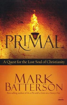 Primal: A Quest for the Lost Soul of Christianity  -     By: Mark Batterson
