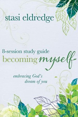 Becoming Myself 8-Session Study Guide: Embracing God's Dream of You - eBook  -     By: Stasi Eldredge
