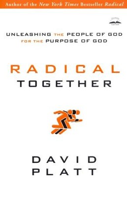 Radical Together: Unleashing the People of God for the Purpose of God   -     By: David Platt
