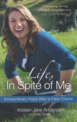 Life, in Spite of Me: Extraordinary Hope After a Fatal Choice  -     By: Kristen Jane Anderson
