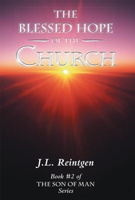 The Blessed Hope of the Church: Book #2 of the Son of Man Series - eBook  -     By: J.L. Reintgen
