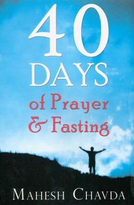 40 Days of Prayer and Fasting   -     By: Mahesh Chavda
