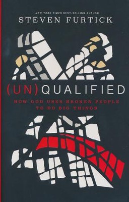 (Un)Qualified: How God Uses Broken People to Do Big Things  -     By: Steven Furtick
