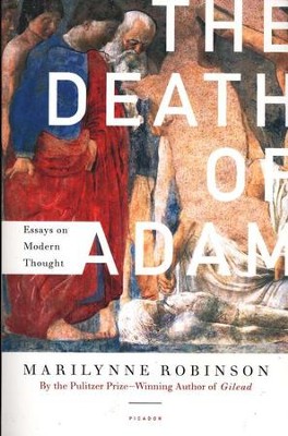 The Death of Adam: Essays on Modern Thought: Marilynne Robinson ...