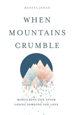 When Mountains Crumble  -     By: Danita Jenae
