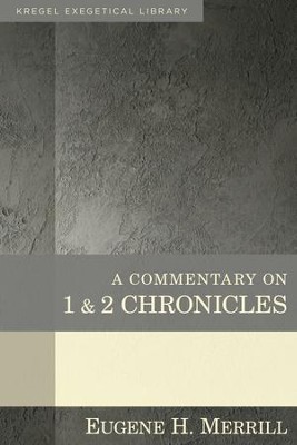 A Commentary on 1 & 2 Chronicles: Kregel Exegetical Library      -     By: Eugene H. Merrill
