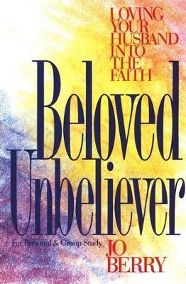 Beloved Unbeliever: Loving Your Husband into the Faith   -     By: Jo Berry
