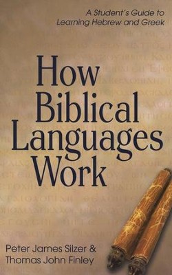 How Biblical Languages Work: A Student's Guide to Learning Hebrew & Greek  -     By: Peter James Silzer, Thomas John Finley
