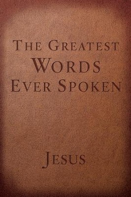 The Greatest Words Ever Spoken Red Letter Edition: Everything Jesus Said About You, Your Life, and Everything Else  -     By: Steven K. Scott
