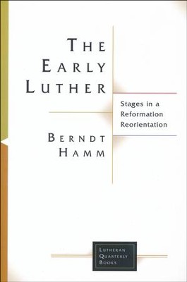The Early Luther: Stages in a Reformation Reorientation  -     By: Berndt Hamm
