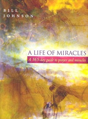 A Life of Miracles   -     By: Bill Johnson
