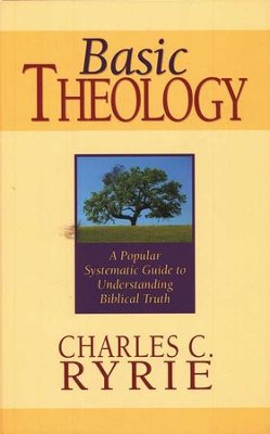 Basic Theology: A Popular Systematic Guide to  Understanding Biblical Truth  -     By: Charles C. Ryrie
