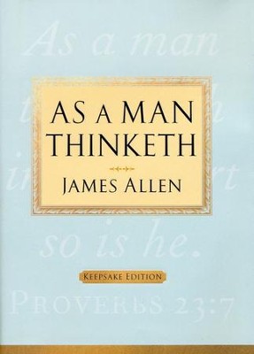 As a Man Thinketh Keepsake Edition  -     By: James Allen
