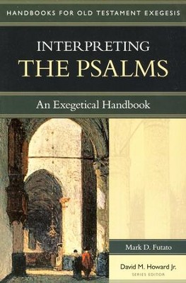 Interpreting the Psalms: An Exegetical Handbook  -     Edited By: David M. Howard Jr.
    By: Mark D. Futato

