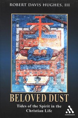 Beloved Dust: Tides of the Spirit in the Christian Life  -     By: Robert Hughes

