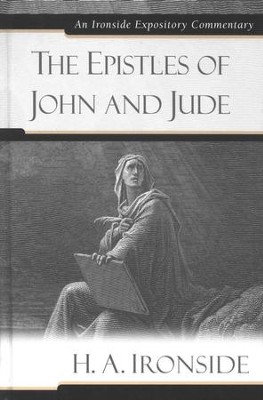The Epistles of John and Jude: An Ironside Expository Commentary  -     By: H.A. Ironside
