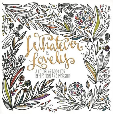 Whatever Is Lovely: A Coloring Book for Reflection and Worship  - 