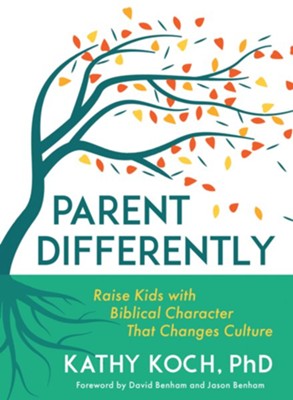 Parent Differently: Raise Kids with Biblical Character That Changes Culture  -     By: Kathy Koch
