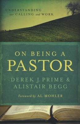 On Being a Pastor: Understanding Our Calling and Work  -     By: Derek J. Prime
