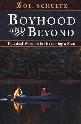 Boyhood and Beyond: Practical Steps to Becoming a Man   -     By: Bob Schultz
