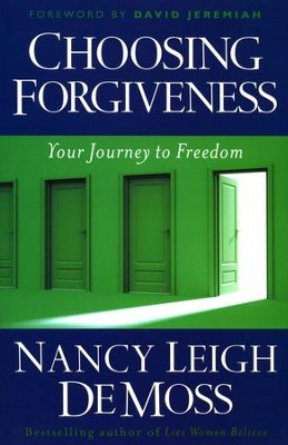 Choosing Forgiveness: Your Journey to Freedom  -     By: Nancy Leigh DeMoss
