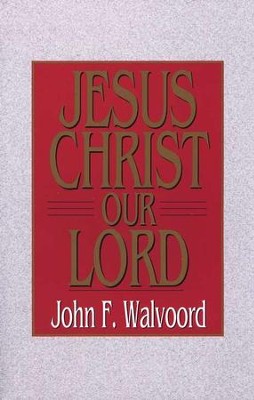 Jesus Christ Our Lord   -     By: John F. Walvoord
